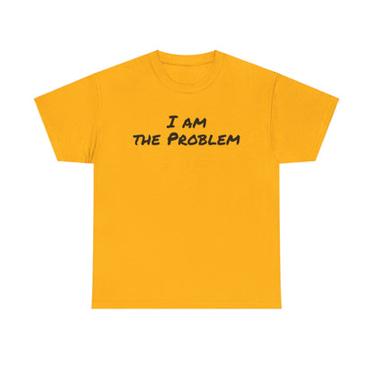 I am the Problem Cotton Tee