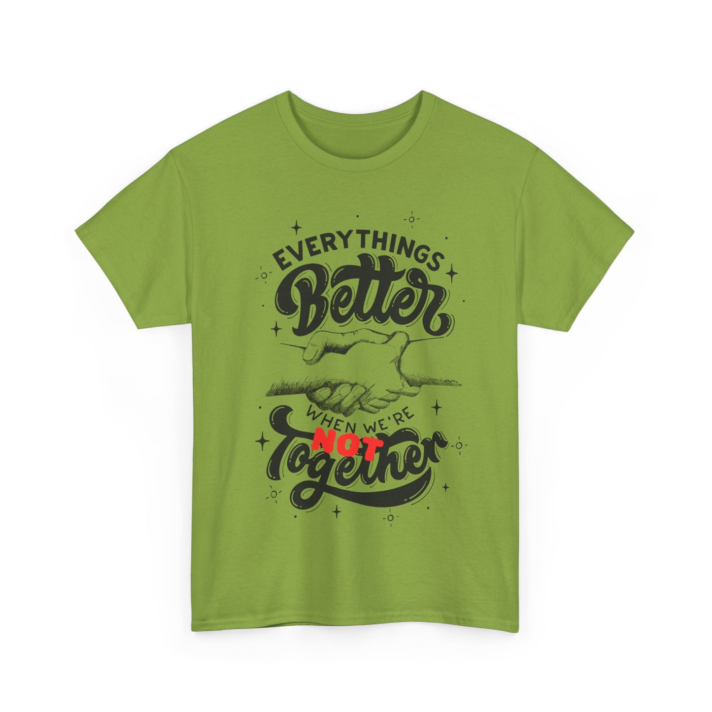 Everythings Better when we are NOT Together Cotton Tee