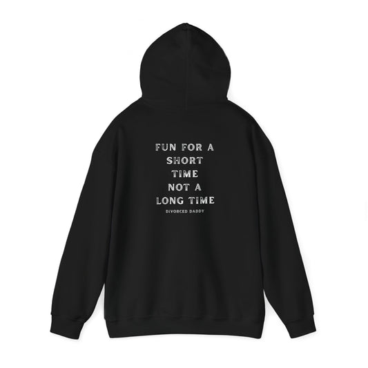 Here for a Short time not a Long time Hooded Sweatshirt