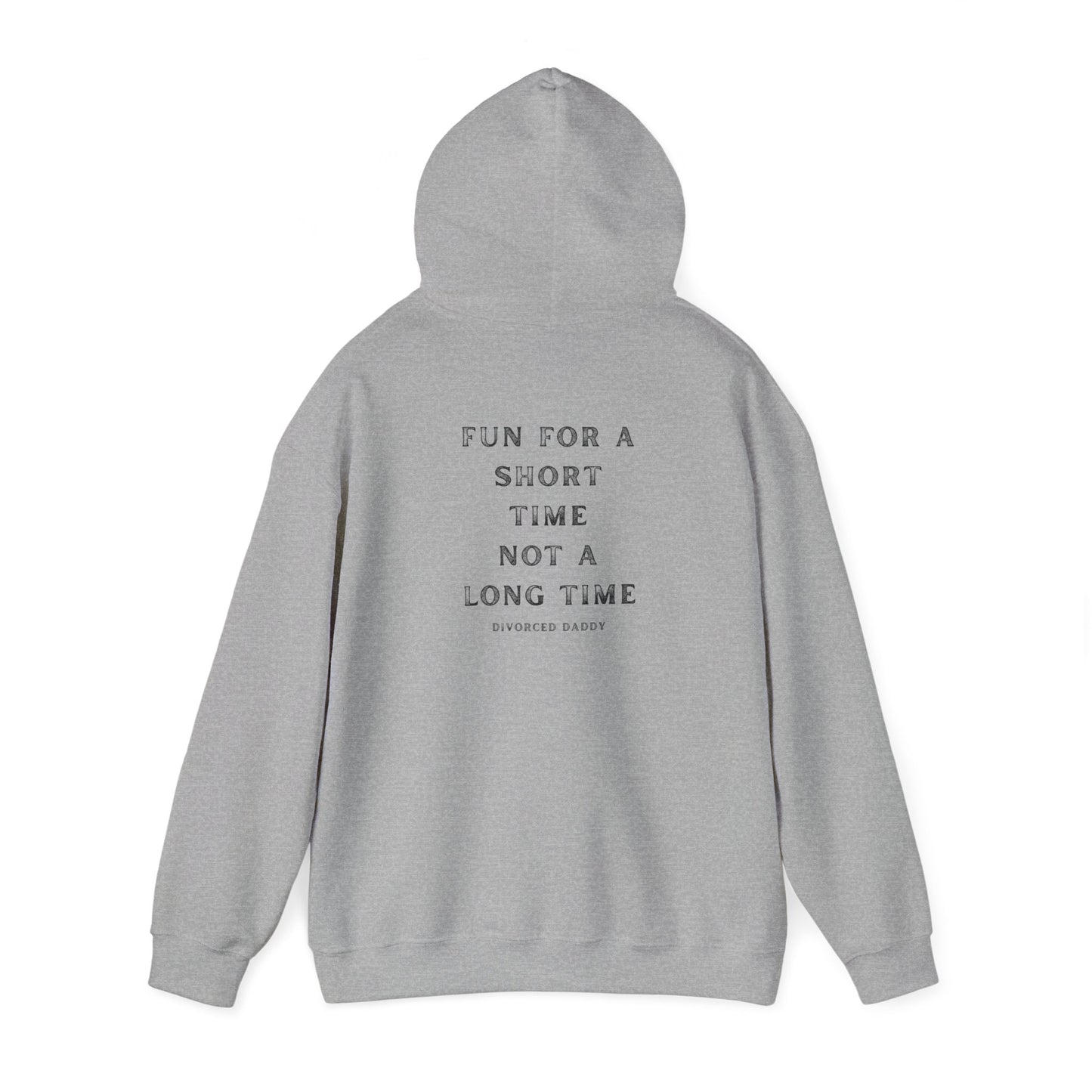 Here for a Short time not a Long time Hooded Sweatshirt