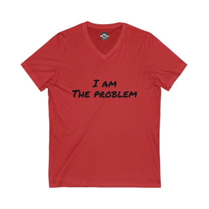 I am the Problem Unisex Jersey Short Sleeve V-Neck Tee