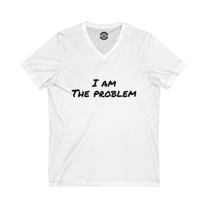 I am the Problem Unisex Jersey Short Sleeve V-Neck Tee