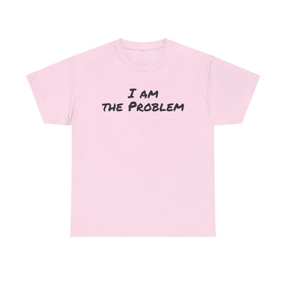 I am the Problem Cotton Tee