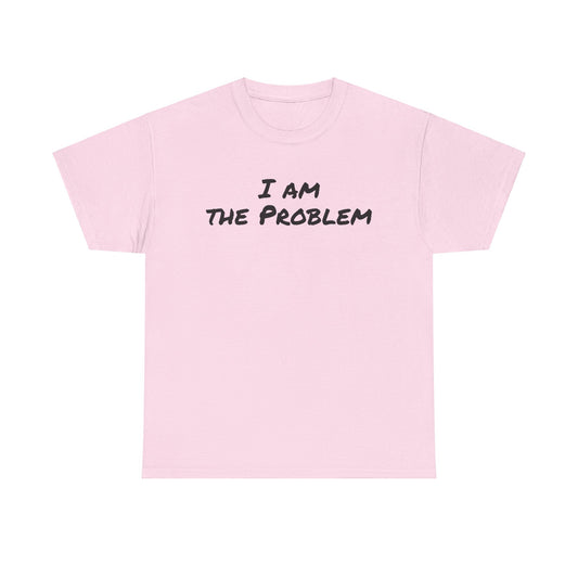 I am the Problem Cotton Tee