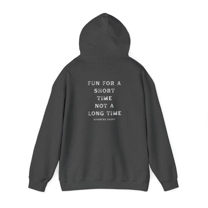 Here for a Short time not a Long time Hooded Sweatshirt