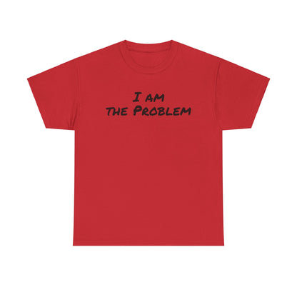 I am the Problem Cotton Tee