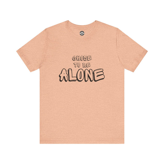 Chose to be ALONE Short Sleeve Tee