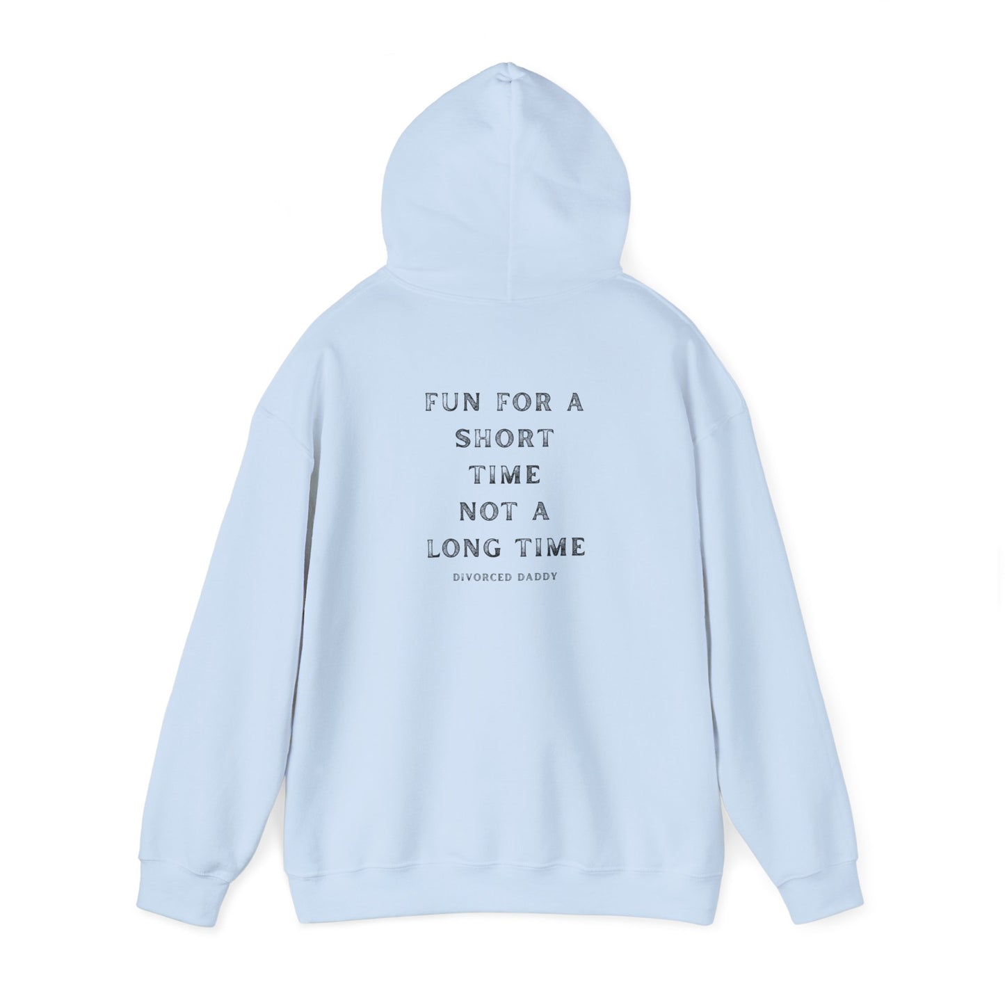 Here for a Short time not a Long time Hooded Sweatshirt