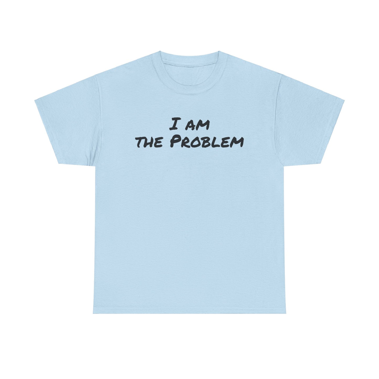 I am the Problem Cotton Tee