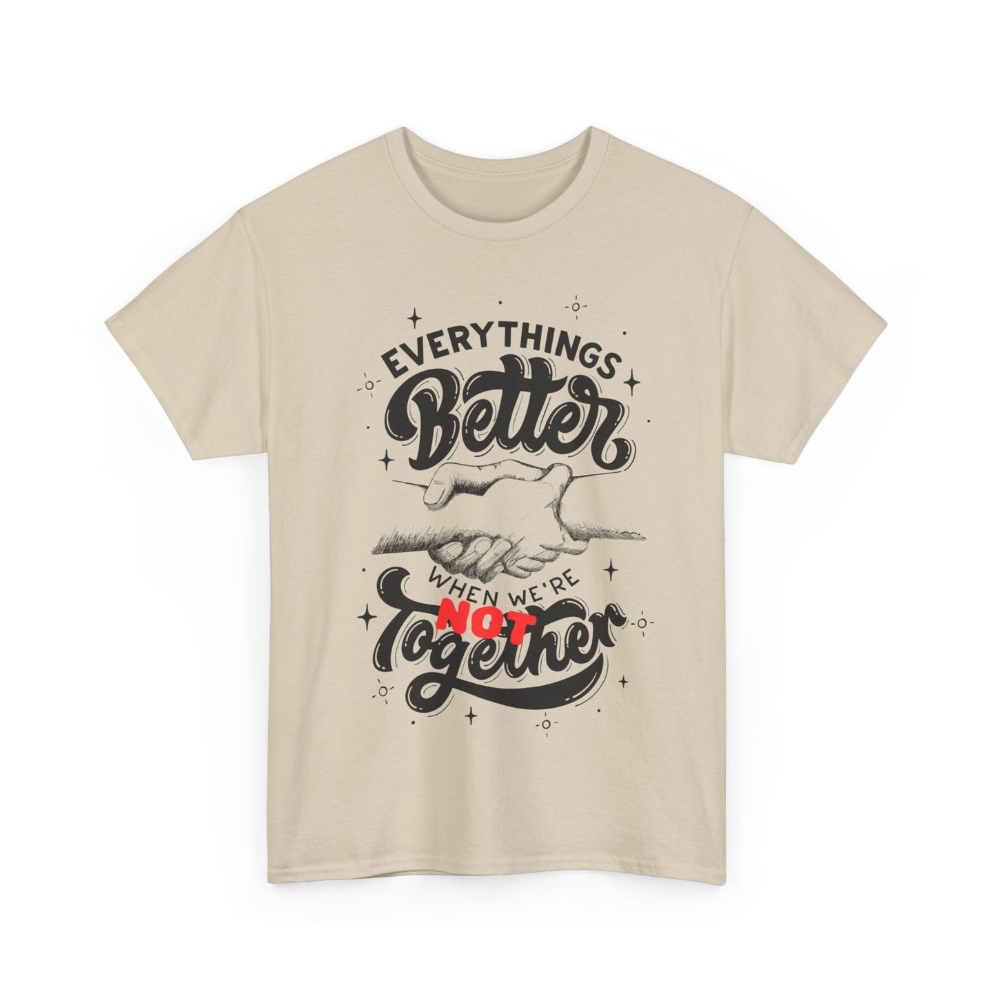 Everythings Better when we are NOT Together Cotton Tee