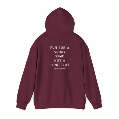 Here for a Short time not a Long time Hooded Sweatshirt