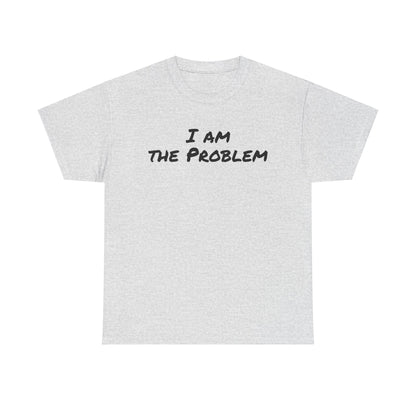 I am the Problem Cotton Tee